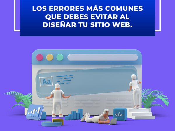 LOS ERRORES MÁS COMUNES QUE DEBES EVITAR AL DISEÑAR TU SITIO WEB.