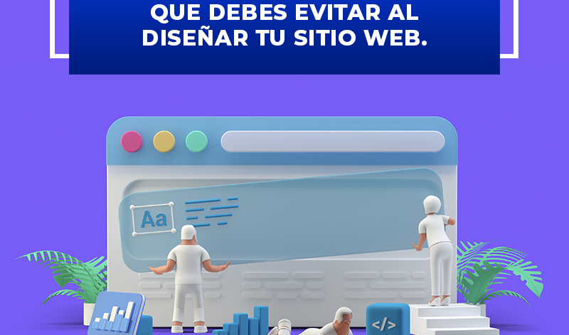 LOS ERRORES MÁS COMUNES QUE DEBES EVITAR AL DISEÑAR TU SITIO WEB.